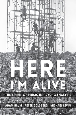 Book cover of Here I'm Alive: The Spirit of Music in Psychoanalysis by Blum, Adam
