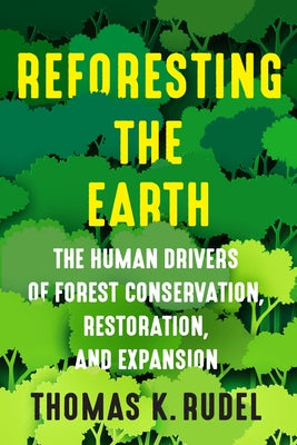 Book cover of Reforesting the Earth: The Human Drivers of Forest Conservation, Restoration, and Expansion by Rudel, Thomas