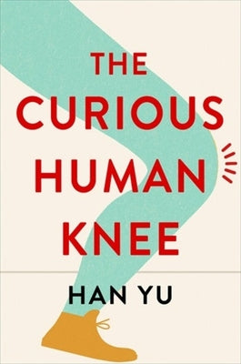 Book cover of The Curious Human Knee by Yu, Han