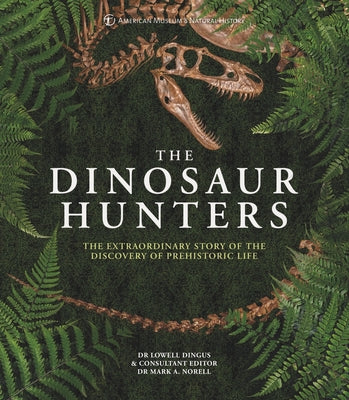 Book cover of Amnh the Dinosaur Hunters: The Extraordinary Story of the Discovery of Prehistoric Life by Dingus, Lowell Dr