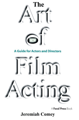 Book cover of The Art of Film Acting: A Guide For Actors and Directors by Comey, Jeremiah