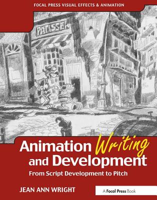 Book cover of Animation Writing and Development: From Script Development to Pitch by Wright, Jean