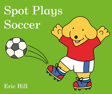 Spot Plays Soccer by Eric Hill book cover