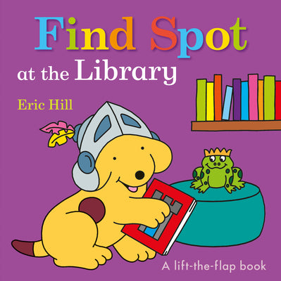 Book cover of Find Spot at the Library: A Lift-The-Flap Book by Hill, Eric