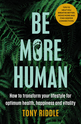 Book cover of Be More Human: How to Transform Your Lifestyle for Optimum Health, Happiness and Vitality by Riddle, Tony
