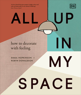 Book cover of All Up in My Space: How to Decorate with Feeling by Donaldson, Robyn