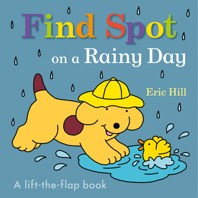 Find Spot on a Rainy Day: A Lift-The-Flap Book by Hill, Eric book cover