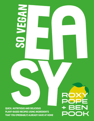 Book cover of So Vegan: Easy: Quick, Nutritious and Delicious Plant-Based Recipes Using Ingredients That You (Probably) Already Have at Home by So Vegan