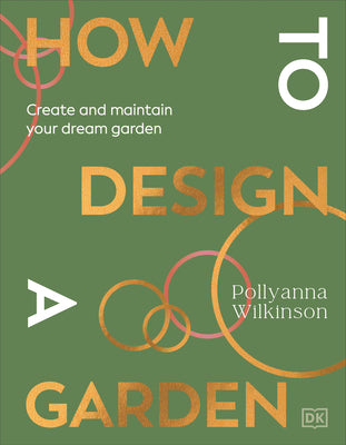 Book cover of How to Design a Garden: Create and Maintain Your Dream Garden by Wilkinson, Pollyanna