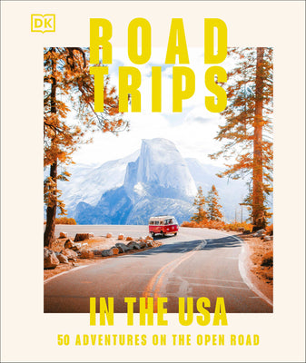 Book cover of Road Trips in the USA: 50 Adventures on the Open Road by Dk Travel