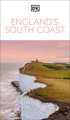 Book cover of DK England's South Coast: Must-See Sights. Culture & History. Detailed Maps & Tours. Covers London, Cornwall, Kent, & More by Dk Travel