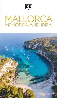Book cover of DK Mallorca, Menorca and Ibiza: Must-See Sights. Culture & History. Detailed Maps & Tours. Covers Palma, Ibiza Town & More by Dk Travel