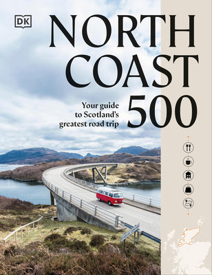 Book cover of North Coast 500: Your Guide to Scotland's Greatest Road Trip by Dk Travel