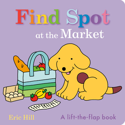 Book cover of Find Spot at the Market: A Lift-The-Flap Book by Hill, Eric