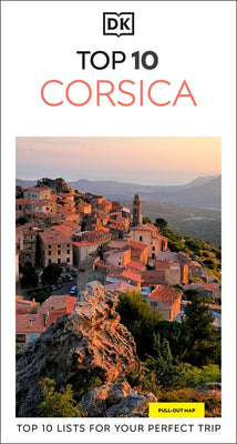 Book cover of DK Top 10 Corsica: Top 10 Lists for Your Perfect Trip, Plus an All-Weather Folded Map by Dk Travel