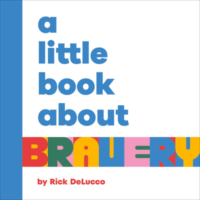 Book cover of A Little Book about Bravery by Delucco, Rick