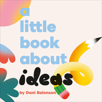 Book cover of A Little Book about Ideas by Balenson, Dani