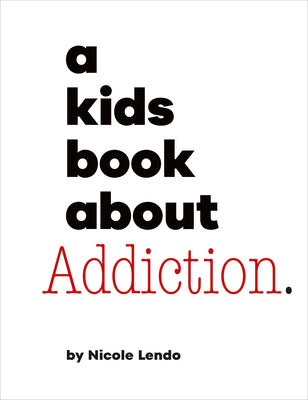 A Kids Book about Addiction by Nicole Lendo book cover