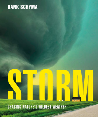 Book cover of Storm: Chasing Nature's Wildest Weather by Schyma, Hank