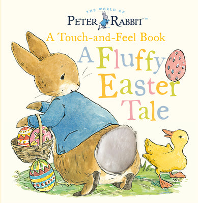 Book cover of Peter Rabbit: A Fluffy Easter Tale: A Touch-And-Feel Book by Potter, Beatrix