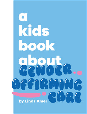 A Kids Book about Gender Affirming Care by Lindz Amer book cover