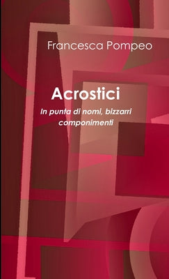 Book cover of Acrostici - In punta di nomi by Pompeo, Francesca