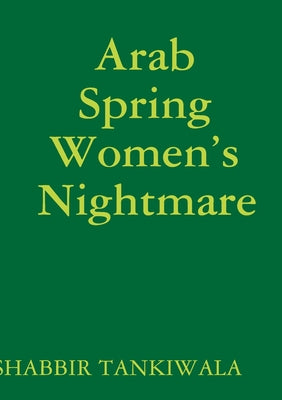 Book cover of Arab Spring Women's Nightmare by Tankiwala, Shabbir