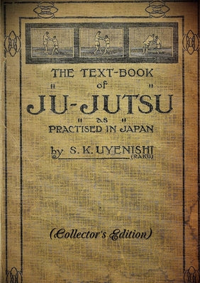 Book cover of THE TEXT-BOOK of JU-JUTSU as practised in Japan (Collector's Edition) by Uyenishi, S. K.