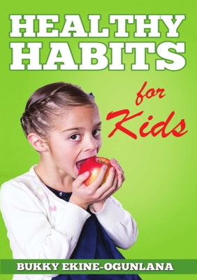Book cover of Healthy Habits for Kids by Ekine-Ogunlana, Bukky