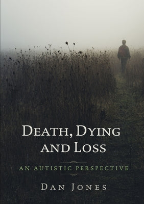 Book cover of An Autistic Perspective: Death, Dying and Loss by Jones, Dan