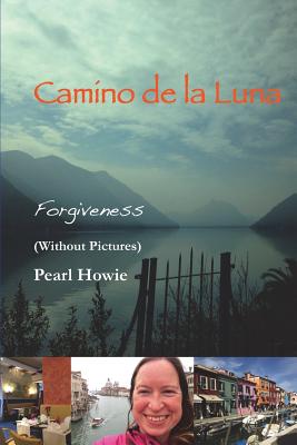 Book cover of Camino De La Luna - Forgiveness (Without Pictures) by Howie, Pearl