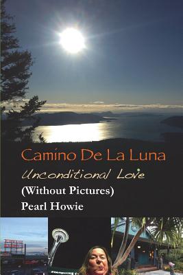 Book cover of Camino De La Luna - Unconditional Love (Without Pictures) by Howie, Pearl
