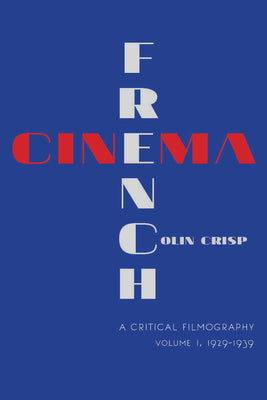 Book cover of French Cinema--A Critical Filmography: Volume 1, 1929-1939 by Crisp, Colin