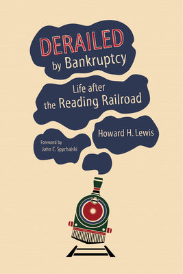 Book cover of Derailed by Bankruptcy: Life After the Reading Railroad by Lewis, Howard H.