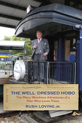 Book cover of The Well-Dressed Hobo: The Many Wondrous Adventures of a Man Who Loves Trains by Loving, Rush