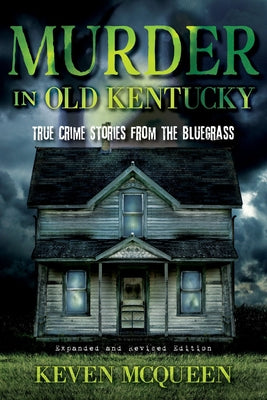 Book cover of Murder in Old Kentucky: True Crime Stories from the Bluegrass (Expanded and Revised) by McQueen, Keven