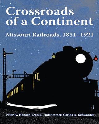 Book cover of Crossroads of a Continent: Missouri Railroads, 1851-1921 by Hansen, Peter A.