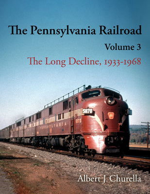 Book cover of The Pennsylvania Railroad: The Long Decline, 1933-1968 by Churella, Albert J.
