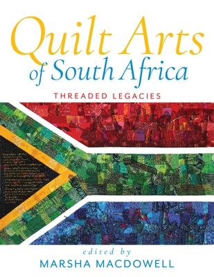 Book cover of Quilt Arts of South Africa: Threaded Legacies by MacDowell, Marsha