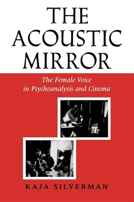 Book cover of Acoustic Mirror: The Female Voice in Psychoanalysis and Cinema by Silverman, Kaja