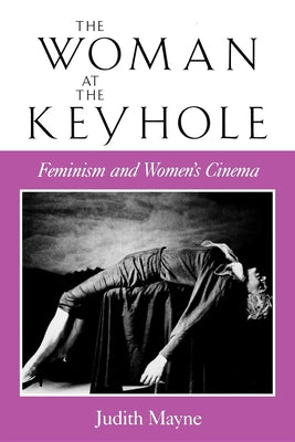 Book cover of The Woman at the Keyhole: Feminism and Women's Cinema by Mayne, Judith
