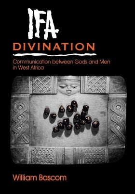 Book cover of Ifa Divination: Communication Between Gods and Men in West Africa by Bascom, William Russell