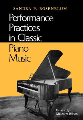 Book cover of Performance Practices in Classic Piano Music: Their Principles and Applications by Rsoenblum, Sandra P.
