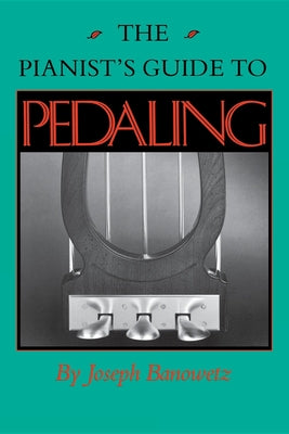 Book cover of The Pianist S Guide to Pedaling by Banowetz, Joseph