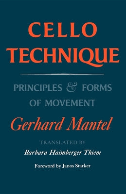 Book cover of Cello Technique: Principles and Forms of Movement by Mantel, Gerhard