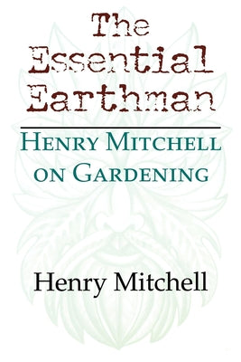 Book cover of The Essential Earthman: Henry Mitchell on Gardening by Mitchell, Henry