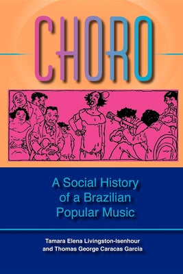 Book cover of Choro: A Social History of a Brazilian Popular Music by Livingston, Tamara Elena