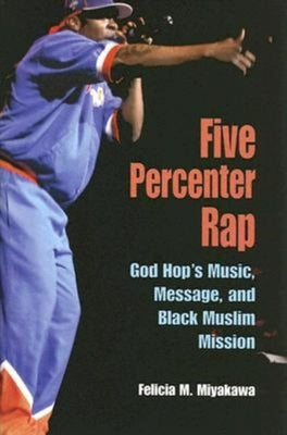 Book cover of Five Percenter Rap: God Hop's Music, Message, and Black Muslim Mission by Miyakawa, Felicia