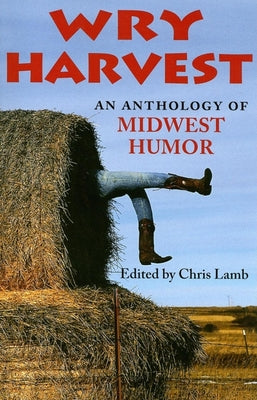 Book cover of Wry Harvest: An Anthology of Midwest Humor by Lamb, Chris