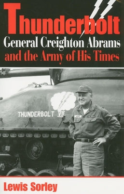 Book cover of Thunderbolt: General Creighton Abrams and the Army of His Times by Sorley, Lewis